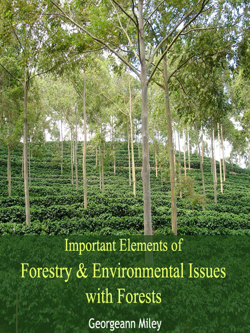Title details for Important Elements of Forestry and Environmental Issues with Forests by Georgeann Miley - Wait list